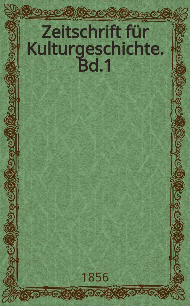 Zeitschrift für Kulturgeschichte. Bd.1
