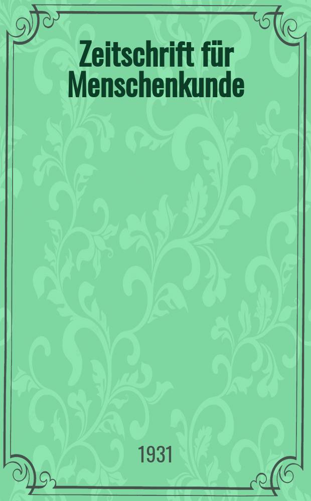Zeitschrift für Menschenkunde : Blätter für Charakterologie und angewandte Psychologie. Jg.7 1931, H.3