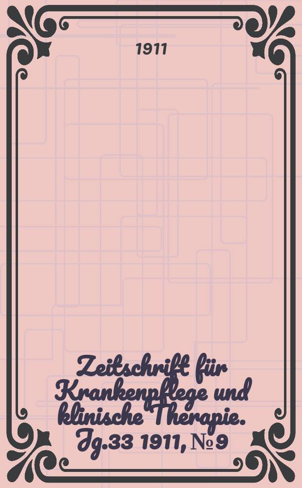 Zeitschrift für Krankenpflege und klinische Therapie. Jg.33 1911, №9