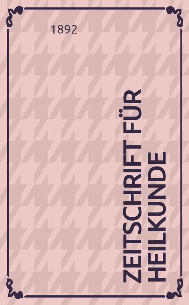 Zeitschrift für Heilkunde : als Fortsetzung der Prager Vierteljahrschrift für praktische Heilkunde. Bd.13