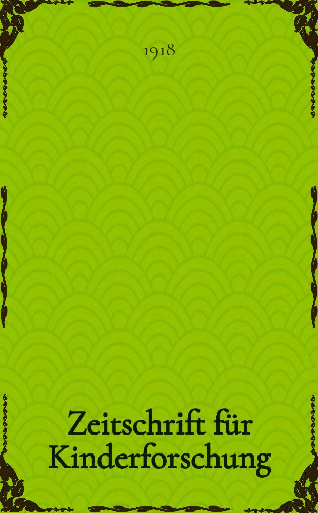Zeitschrift für Kinderforschung : Mit besonderer Berücksichtigung der pädagogischen Pathologie. Jg.24 1918/1919, №1/2