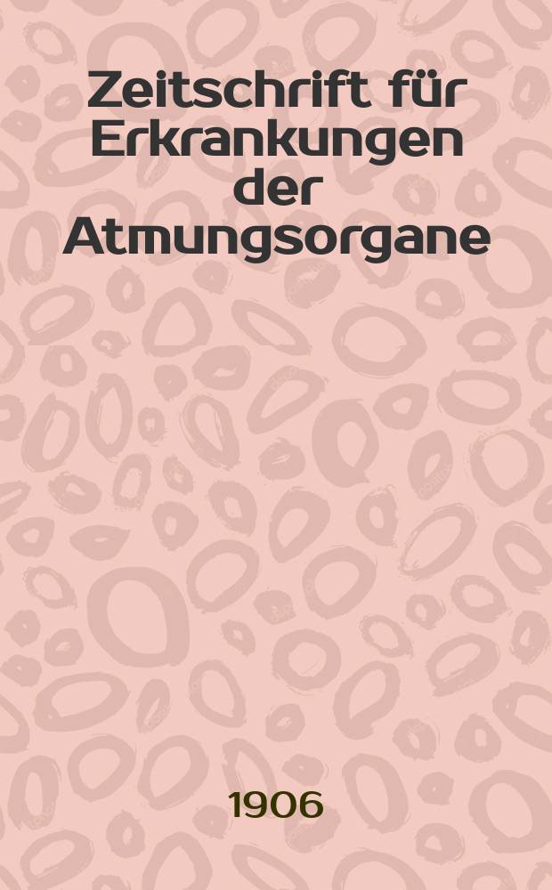 Zeitschrift für Erkrankungen der Atmungsorgane : Mit Folia bronchologica Hervorgegangen aus Zeitschrift für Tuberkulose und Erkrankungen der Thoraxorgane. Bd.8, H.3