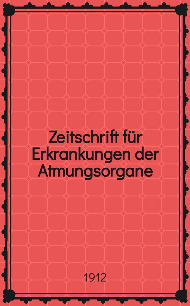 Zeitschrift für Erkrankungen der Atmungsorgane : Mit Folia bronchologica Hervorgegangen aus Zeitschrift für Tuberkulose und Erkrankungen der Thoraxorgane. Bd.18, H.5