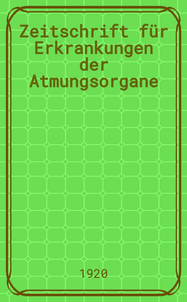 Zeitschrift für Erkrankungen der Atmungsorgane : Mit Folia bronchologica Hervorgegangen aus Zeitschrift für Tuberkulose und Erkrankungen der Thoraxorgane. Bd.32, H.6