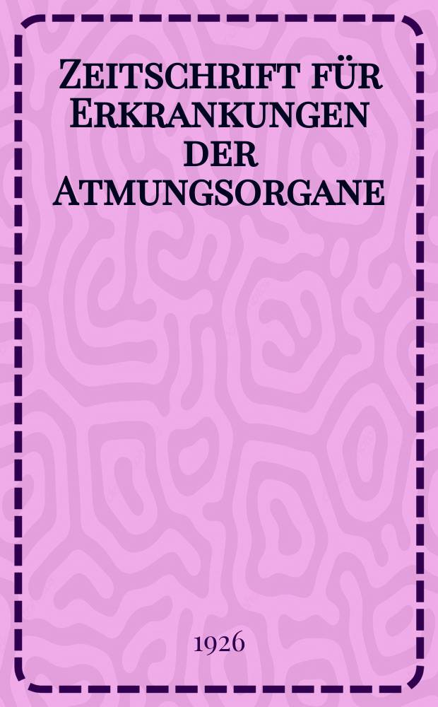 Zeitschrift für Erkrankungen der Atmungsorgane : Mit Folia bronchologica Hervorgegangen aus Zeitschrift für Tuberkulose und Erkrankungen der Thoraxorgane. Bd.44, H.5