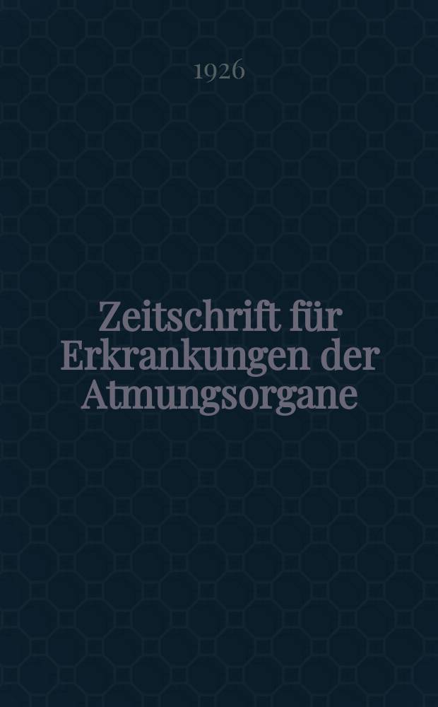 Zeitschrift für Erkrankungen der Atmungsorgane : Mit Folia bronchologica Hervorgegangen aus Zeitschrift für Tuberkulose und Erkrankungen der Thoraxorgane. Bd.45, H.2