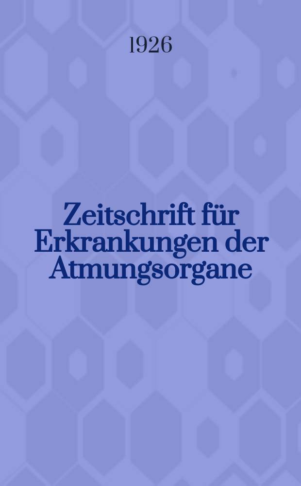 Zeitschrift für Erkrankungen der Atmungsorgane : Mit Folia bronchologica Hervorgegangen aus Zeitschrift für Tuberkulose und Erkrankungen der Thoraxorgane. Bd.46, H.2