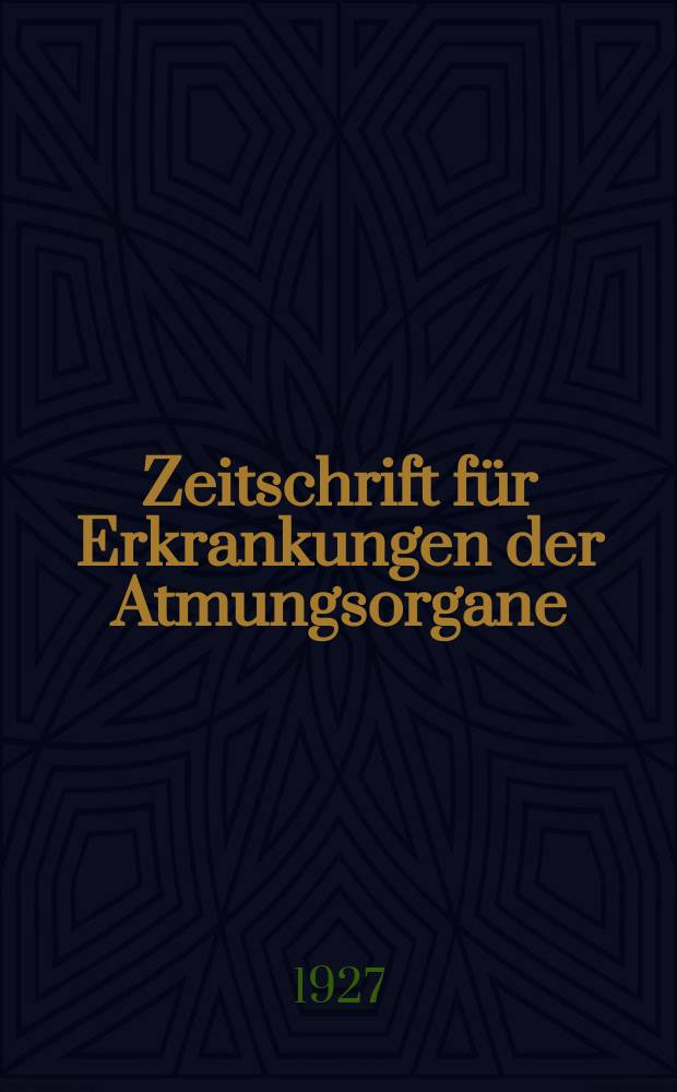 Zeitschrift für Erkrankungen der Atmungsorgane : Mit Folia bronchologica Hervorgegangen aus Zeitschrift für Tuberkulose und Erkrankungen der Thoraxorgane. Bd.47, H.1
