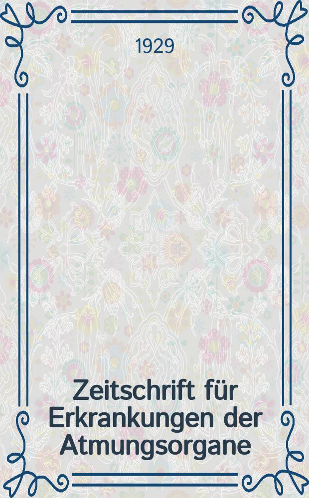 Zeitschrift für Erkrankungen der Atmungsorgane : Mit Folia bronchologica Hervorgegangen aus Zeitschrift für Tuberkulose und Erkrankungen der Thoraxorgane. Bd.53, H.3