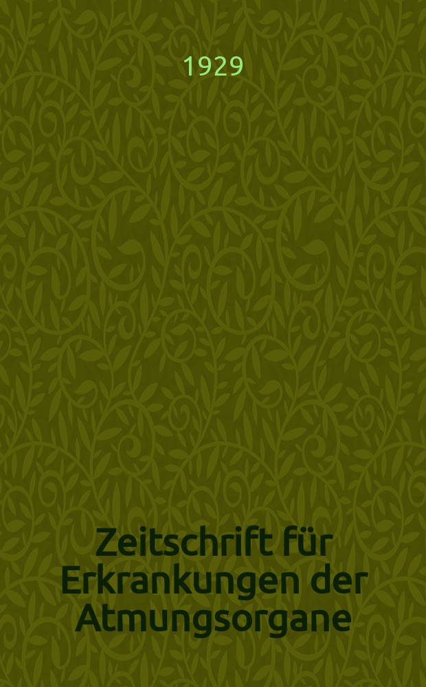 Zeitschrift für Erkrankungen der Atmungsorgane : Mit Folia bronchologica Hervorgegangen aus Zeitschrift für Tuberkulose und Erkrankungen der Thoraxorgane. Bd.54, H.1