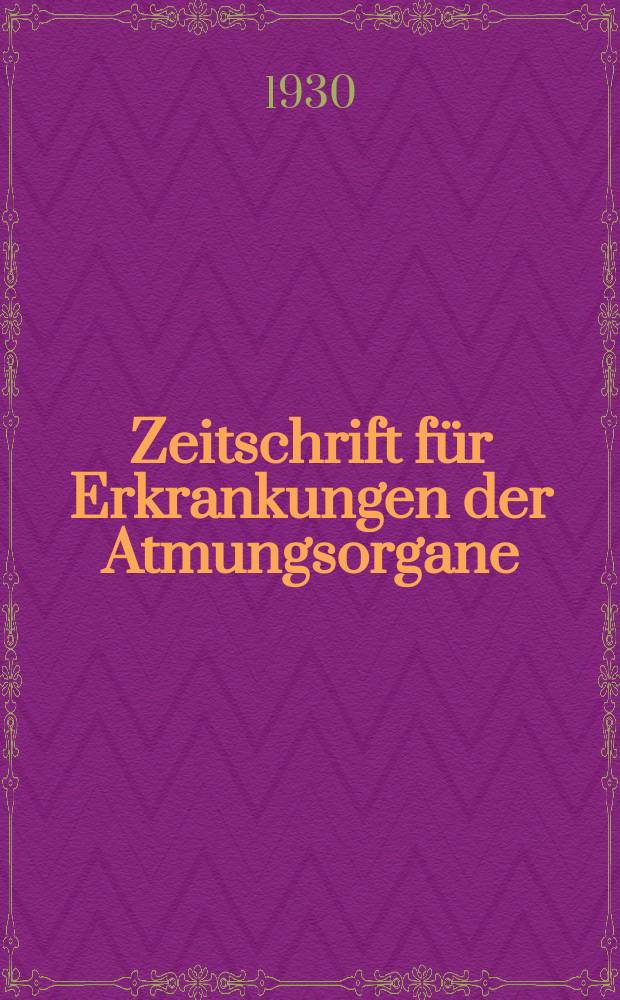 Zeitschrift für Erkrankungen der Atmungsorgane : Mit Folia bronchologica Hervorgegangen aus Zeitschrift für Tuberkulose und Erkrankungen der Thoraxorgane. Bd.56, H.6