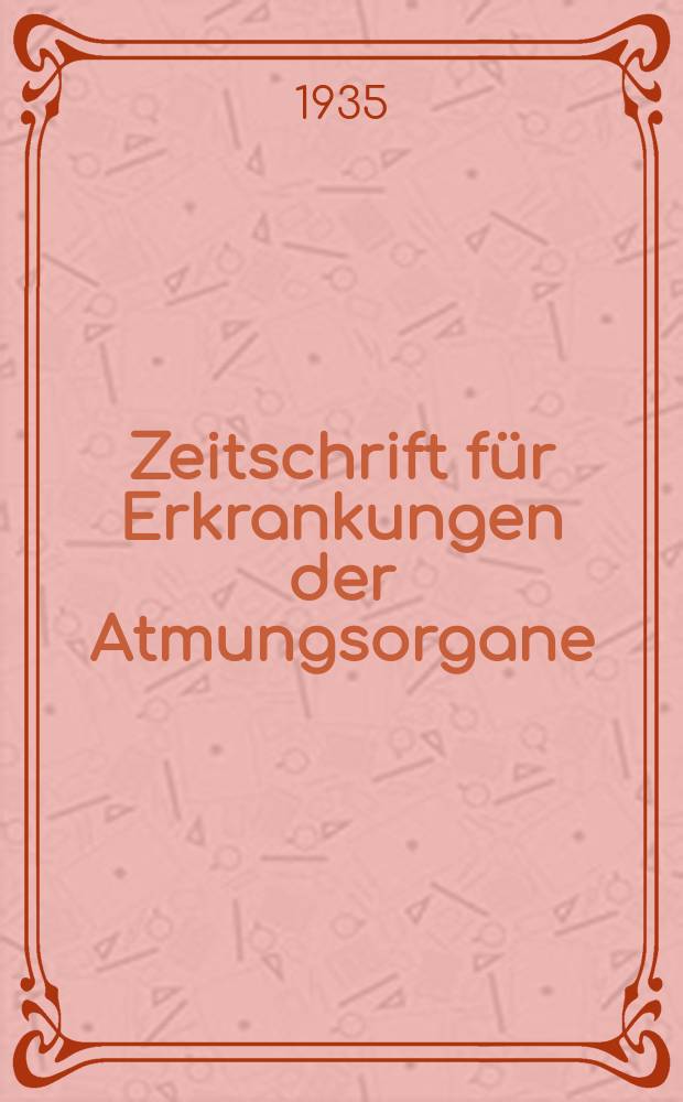 Zeitschrift für Erkrankungen der Atmungsorgane : Mit Folia bronchologica Hervorgegangen aus Zeitschrift für Tuberkulose und Erkrankungen der Thoraxorgane. Bd.72, H.5/6
