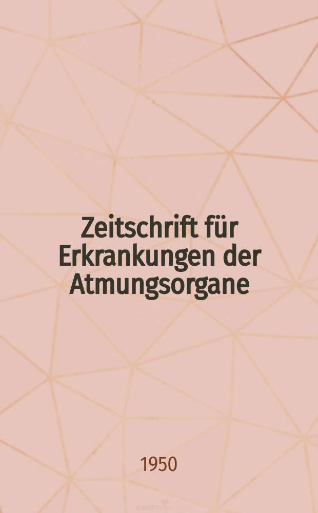 Zeitschrift für Erkrankungen der Atmungsorgane : Mit Folia bronchologica Hervorgegangen aus Zeitschrift für Tuberkulose und Erkrankungen der Thoraxorgane. Bd.95, H.5/6