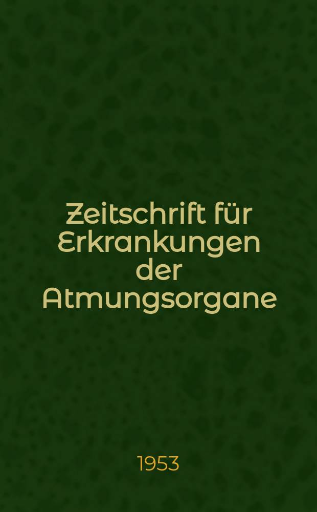 Zeitschrift für Erkrankungen der Atmungsorgane : Mit Folia bronchologica Hervorgegangen aus Zeitschrift für Tuberkulose und Erkrankungen der Thoraxorgane. Bd.103, H.3/5