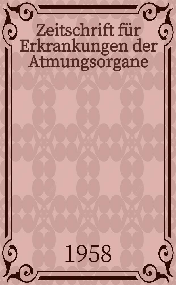 Zeitschrift für Erkrankungen der Atmungsorgane : Mit Folia bronchologica Hervorgegangen aus Zeitschrift für Tuberkulose und Erkrankungen der Thoraxorgane. Bd.112, H.1/2