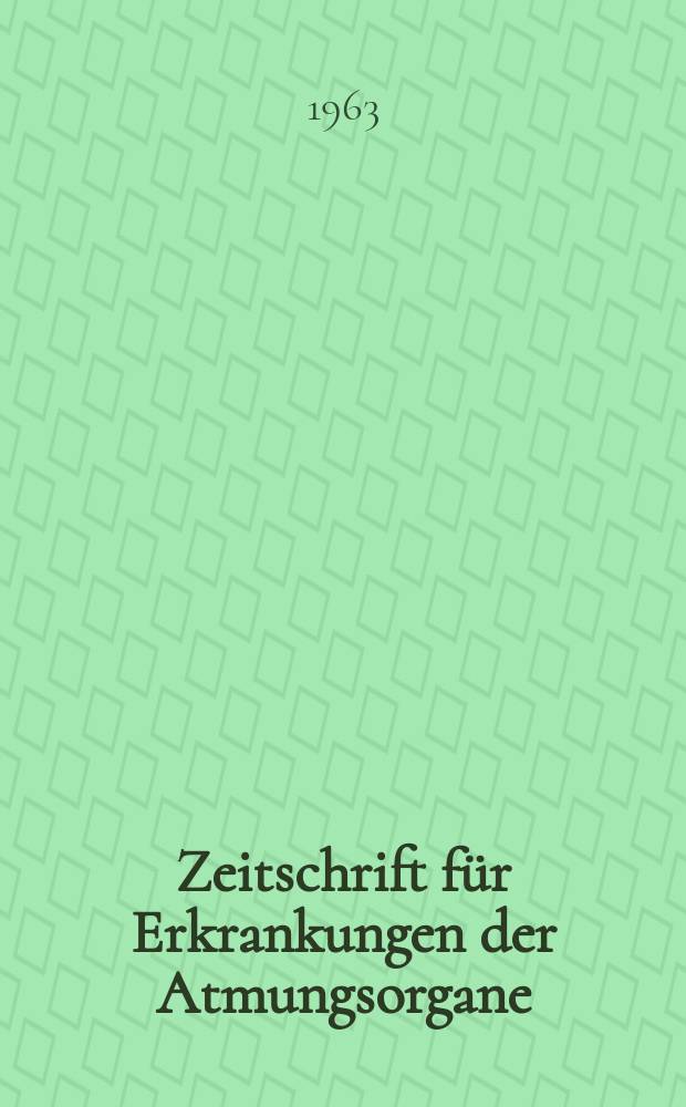 Zeitschrift f&uuml;r Erkrankungen der Atmungsorgane : Mit Folia bronchologica Hervorgegangen aus Zeitschrift f&uuml;r Tuberkulose und Erkrankungen der Thoraxorgane. Bd.120, H.4