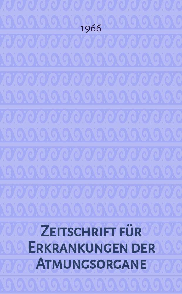 Zeitschrift für Erkrankungen der Atmungsorgane : Mit Folia bronchologica Hervorgegangen aus Zeitschrift für Tuberkulose und Erkrankungen der Thoraxorgane. Bd.125, H.1/2