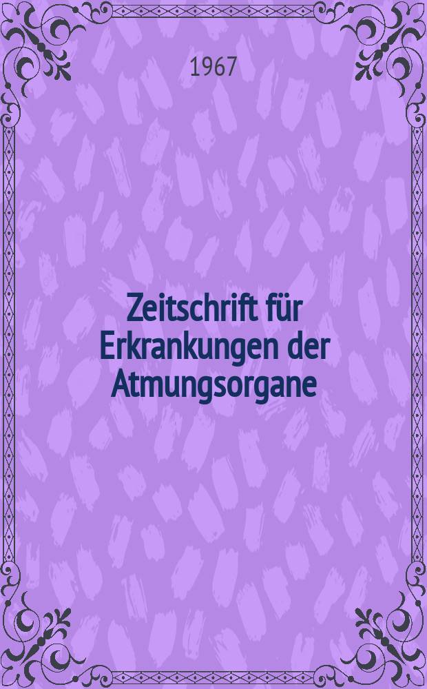 Zeitschrift f&uuml;r Erkrankungen der Atmungsorgane : Mit Folia bronchologica Hervorgegangen aus Zeitschrift f&uuml;r Tuberkulose und Erkrankungen der Thoraxorgane. Bd.126, H.5/6