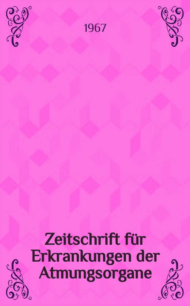 Zeitschrift für Erkrankungen der Atmungsorgane : Mit Folia bronchologica Hervorgegangen aus Zeitschrift für Tuberkulose und Erkrankungen der Thoraxorgane. Bd.127, H.3