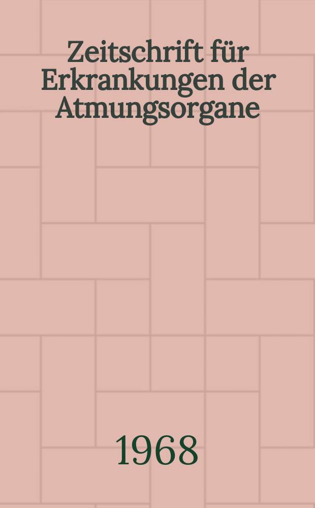 Zeitschrift für Erkrankungen der Atmungsorgane : Mit Folia bronchologica Hervorgegangen aus Zeitschrift für Tuberkulose und Erkrankungen der Thoraxorgane. Bd.129, H.4