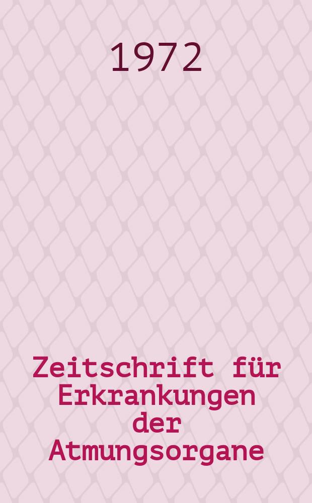 Zeitschrift für Erkrankungen der Atmungsorgane : Mit Folia bronchologica Hervorgegangen aus Zeitschrift für Tuberkulose und Erkrankungen der Thoraxorgane. Bd.136, H.1