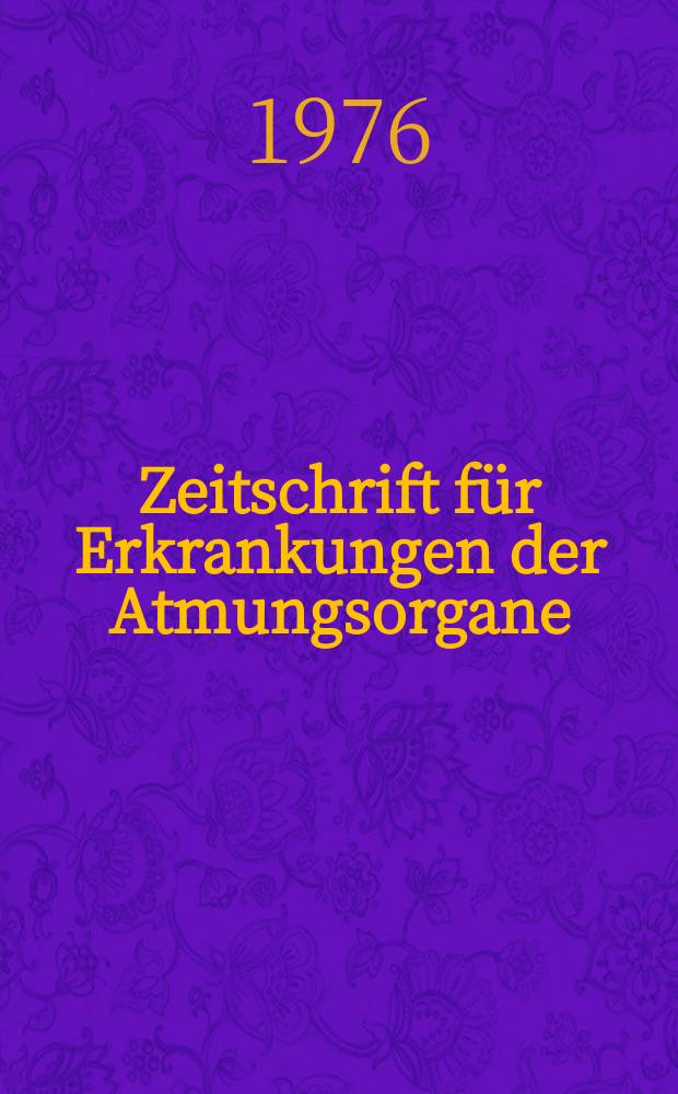 Zeitschrift für Erkrankungen der Atmungsorgane : Mit Folia bronchologica Hervorgegangen aus Zeitschrift für Tuberkulose und Erkrankungen der Thoraxorgane. Bd.144, H.1