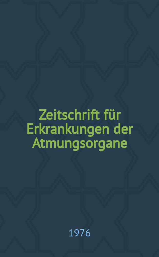 Zeitschrift f&uuml;r Erkrankungen der Atmungsorgane : Mit Folia bronchologica Hervorgegangen aus Zeitschrift f&uuml;r Tuberkulose und Erkrankungen der Thoraxorgane. Bd.145, H.3