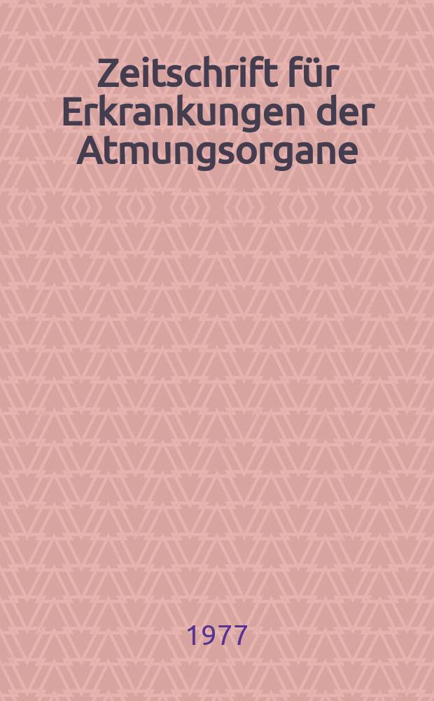 Zeitschrift f&uuml;r Erkrankungen der Atmungsorgane : Mit Folia bronchologica Hervorgegangen aus Zeitschrift f&uuml;r Tuberkulose und Erkrankungen der Thoraxorgane. Bd.148, H.1