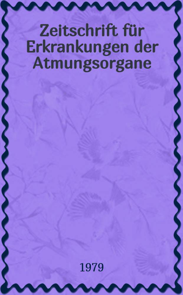 Zeitschrift f&uuml;r Erkrankungen der Atmungsorgane : Mit Folia bronchologica Hervorgegangen aus Zeitschrift f&uuml;r Tuberkulose und Erkrankungen der Thoraxorgane. Bd.153, H.1