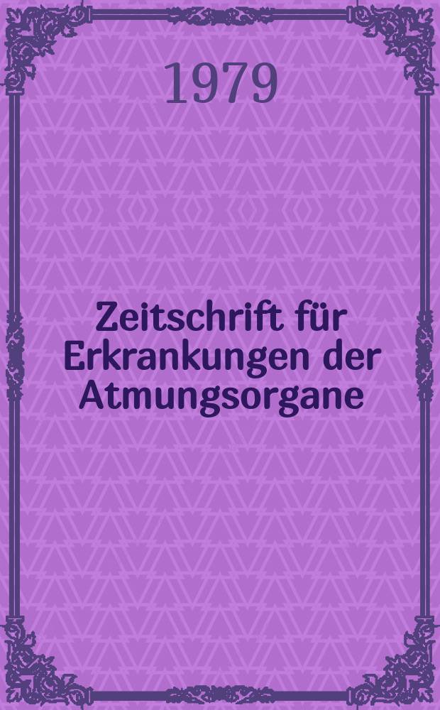 Zeitschrift für Erkrankungen der Atmungsorgane : Mit Folia bronchologica Hervorgegangen aus Zeitschrift für Tuberkulose und Erkrankungen der Thoraxorgane. Bd.153, H.3
