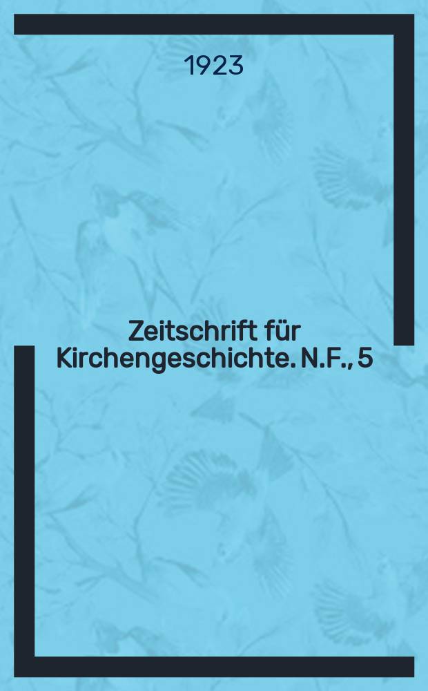 Zeitschrift für Kirchengeschichte. N.F., 5 (Bd. 42), H. 1