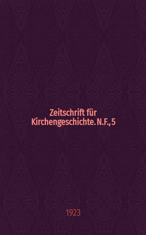 Zeitschrift für Kirchengeschichte. N.F., 5 (Bd. 42), H. 2
