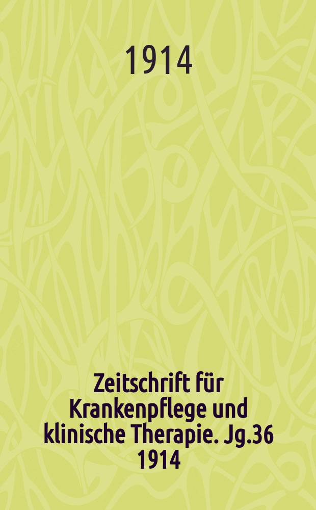 Zeitschrift f&uuml;r Krankenpflege und klinische Therapie. Jg.36 1914/1915, H.1