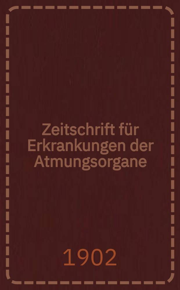 Zeitschrift für Erkrankungen der Atmungsorgane : Mit Folia bronchologica Hervorgegangen aus Zeitschrift für Tuberkulose und Erkrankungen der Thoraxorgane. Bd.3, H.6
