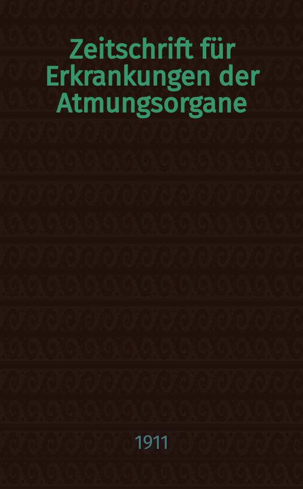 Zeitschrift für Erkrankungen der Atmungsorgane : Mit Folia bronchologica Hervorgegangen aus Zeitschrift für Tuberkulose und Erkrankungen der Thoraxorgane. Bd.17, H.6