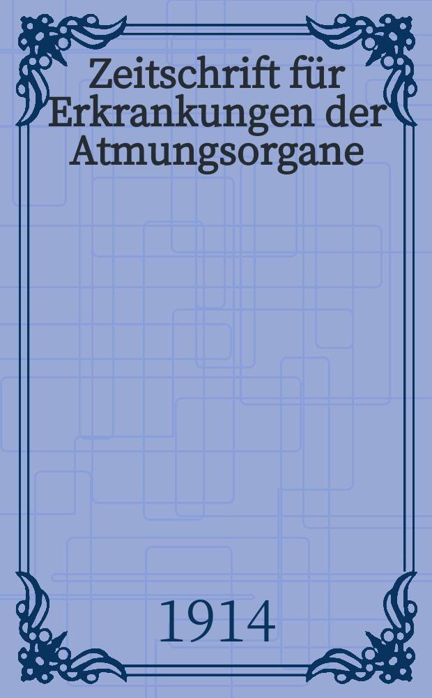 Zeitschrift für Erkrankungen der Atmungsorgane : Mit Folia bronchologica Hervorgegangen aus Zeitschrift für Tuberkulose und Erkrankungen der Thoraxorgane. Bd.22, H.6
