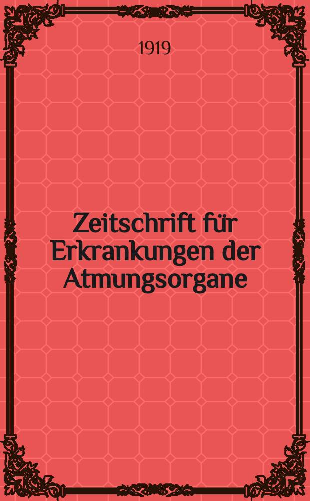 Zeitschrift für Erkrankungen der Atmungsorgane : Mit Folia bronchologica Hervorgegangen aus Zeitschrift für Tuberkulose und Erkrankungen der Thoraxorgane. Bd.31, H.1