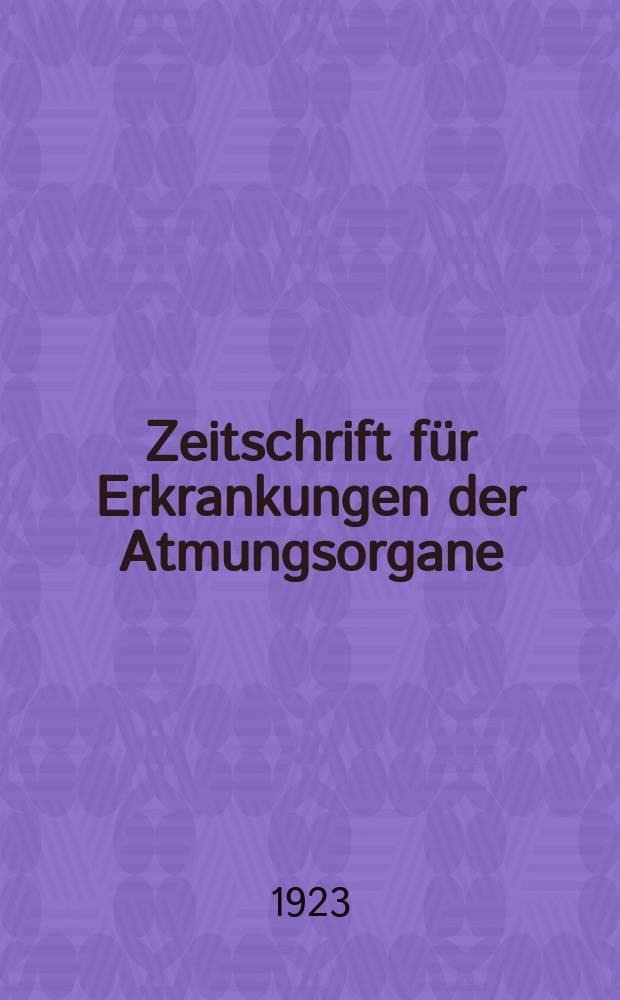 Zeitschrift für Erkrankungen der Atmungsorgane : Mit Folia bronchologica Hervorgegangen aus Zeitschrift für Tuberkulose und Erkrankungen der Thoraxorgane. Bd.38, H.3