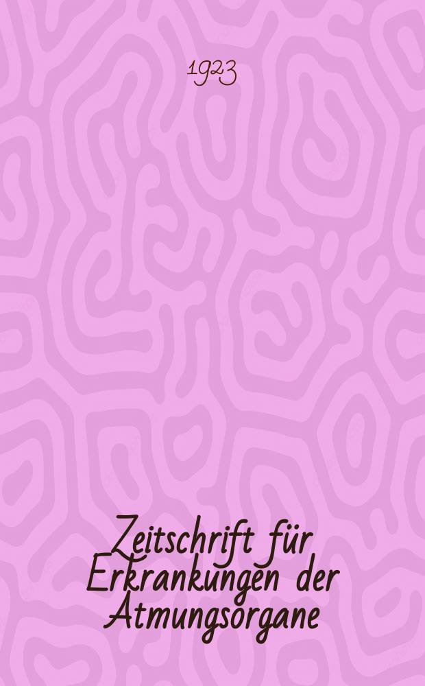 Zeitschrift für Erkrankungen der Atmungsorgane : Mit Folia bronchologica Hervorgegangen aus Zeitschrift für Tuberkulose und Erkrankungen der Thoraxorgane. Bd.39, H.1