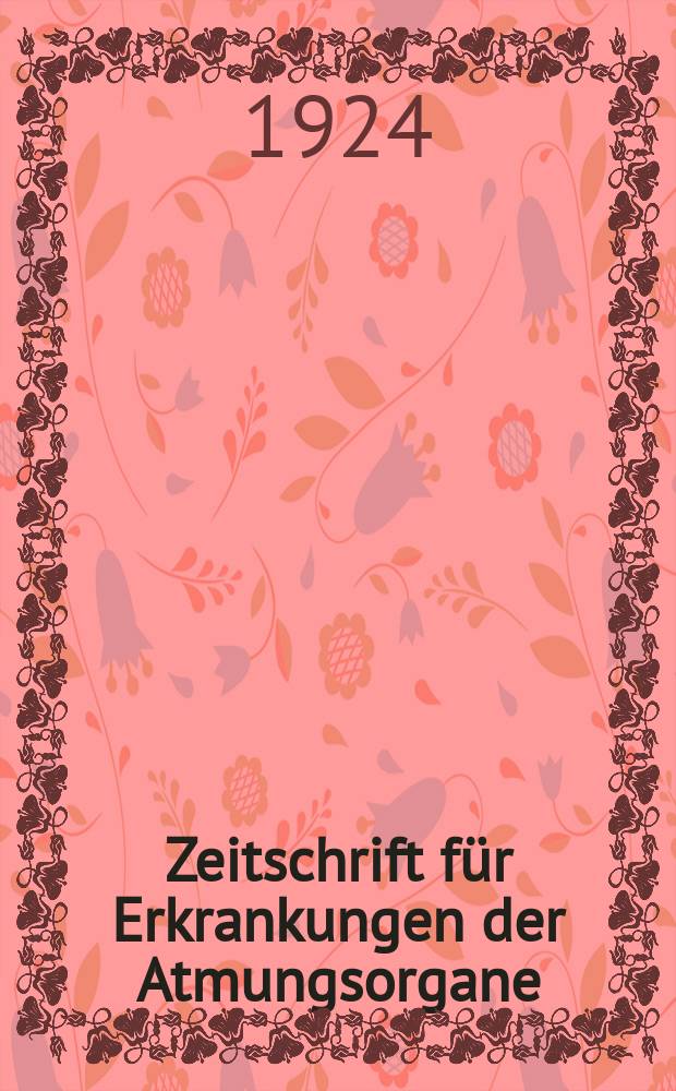 Zeitschrift für Erkrankungen der Atmungsorgane : Mit Folia bronchologica Hervorgegangen aus Zeitschrift für Tuberkulose und Erkrankungen der Thoraxorgane. Bd.40, H.1
