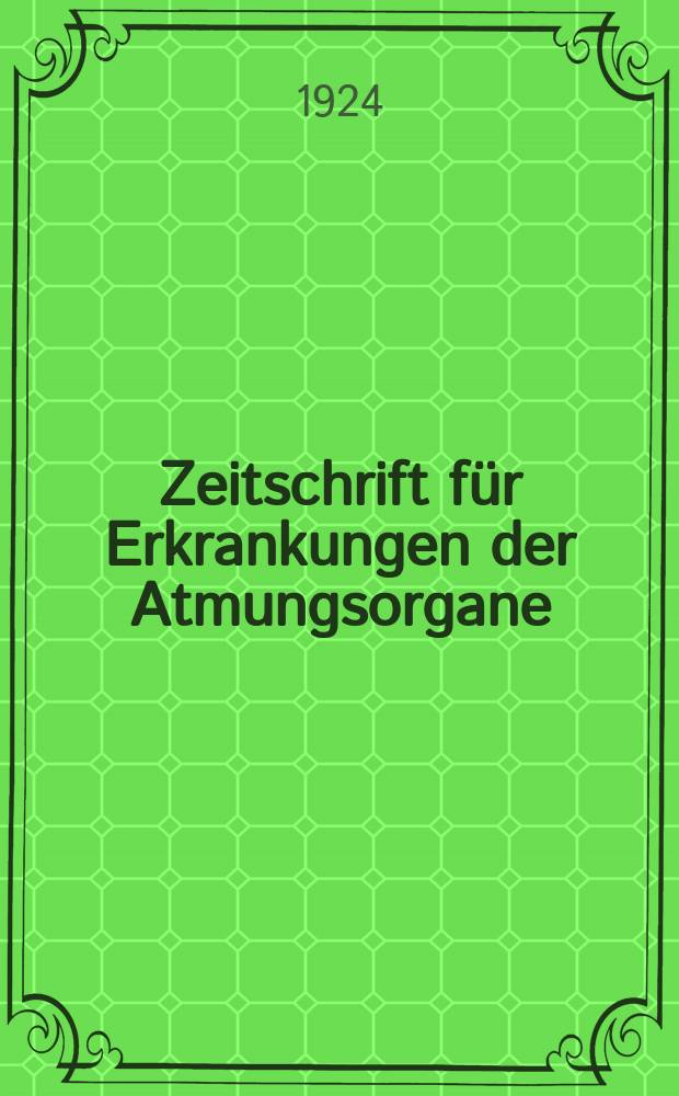 Zeitschrift für Erkrankungen der Atmungsorgane : Mit Folia bronchologica Hervorgegangen aus Zeitschrift für Tuberkulose und Erkrankungen der Thoraxorgane. Bd.40, H.2
