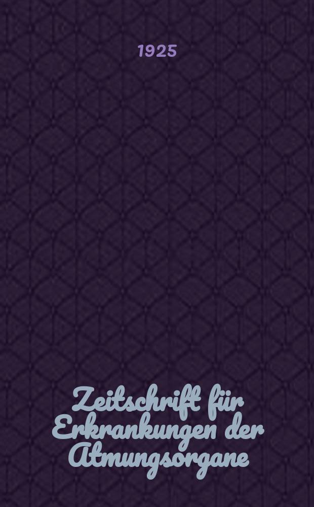 Zeitschrift f&uuml;r Erkrankungen der Atmungsorgane : Mit Folia bronchologica Hervorgegangen aus Zeitschrift f&uuml;r Tuberkulose und Erkrankungen der Thoraxorgane. Bd.43, H.1