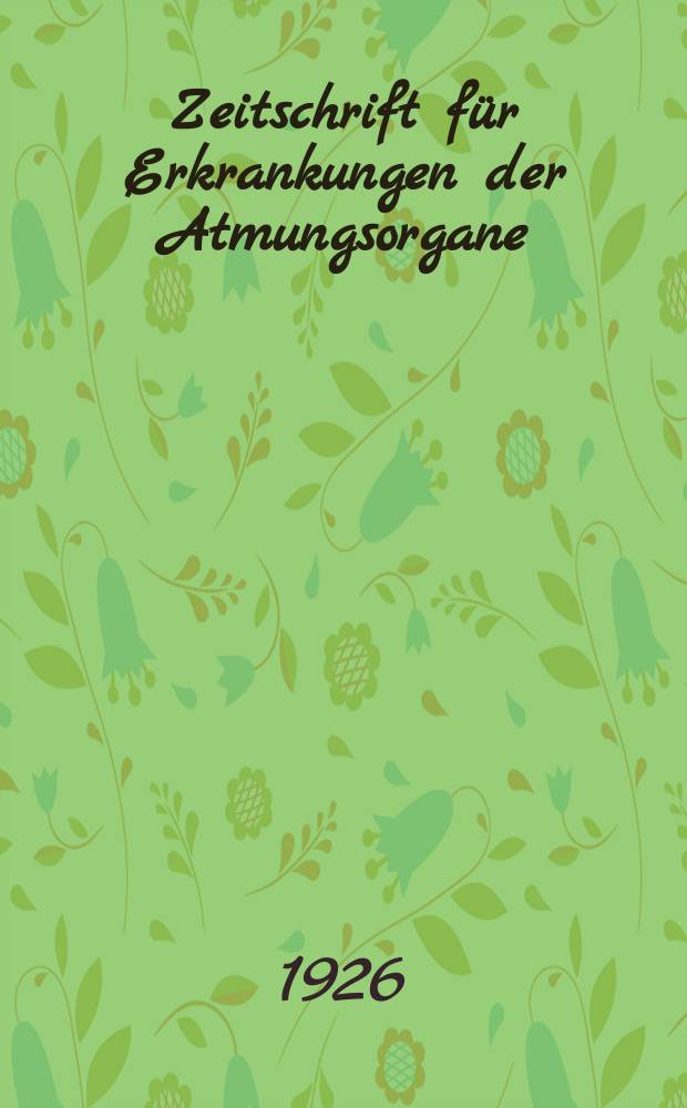 Zeitschrift für Erkrankungen der Atmungsorgane : Mit Folia bronchologica Hervorgegangen aus Zeitschrift für Tuberkulose und Erkrankungen der Thoraxorgane. Bd.44, H.4