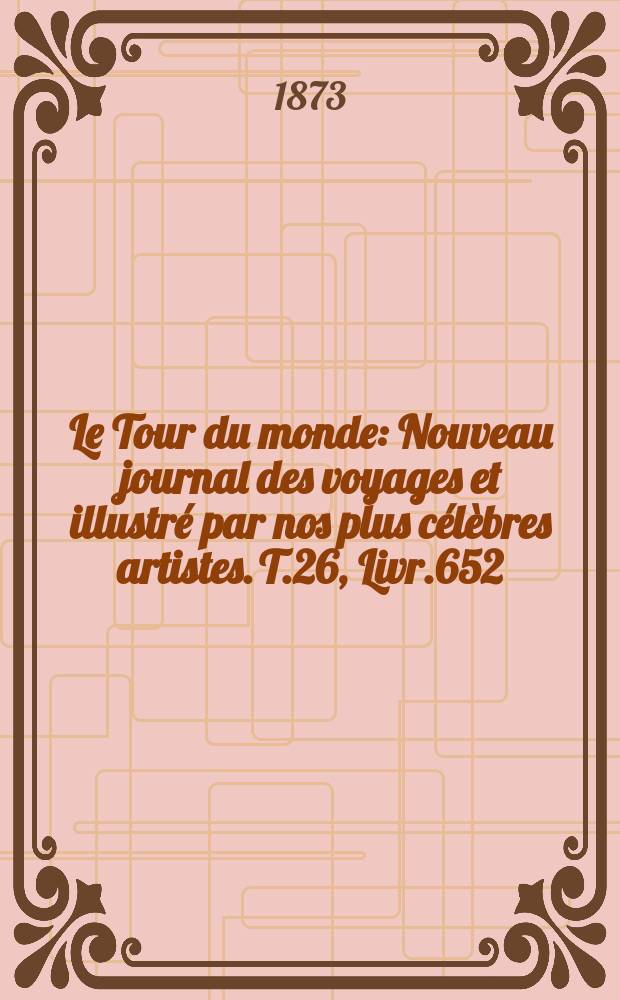 Le Tour du monde : Nouveau journal des voyages et illustré par nos plus célèbres artistes. T.26, Livr.652