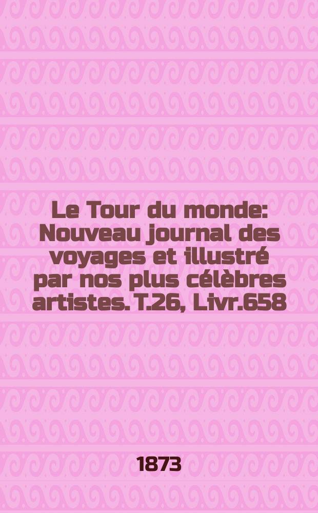 Le Tour du monde : Nouveau journal des voyages et illustré par nos plus célèbres artistes. T.26, Livr.658