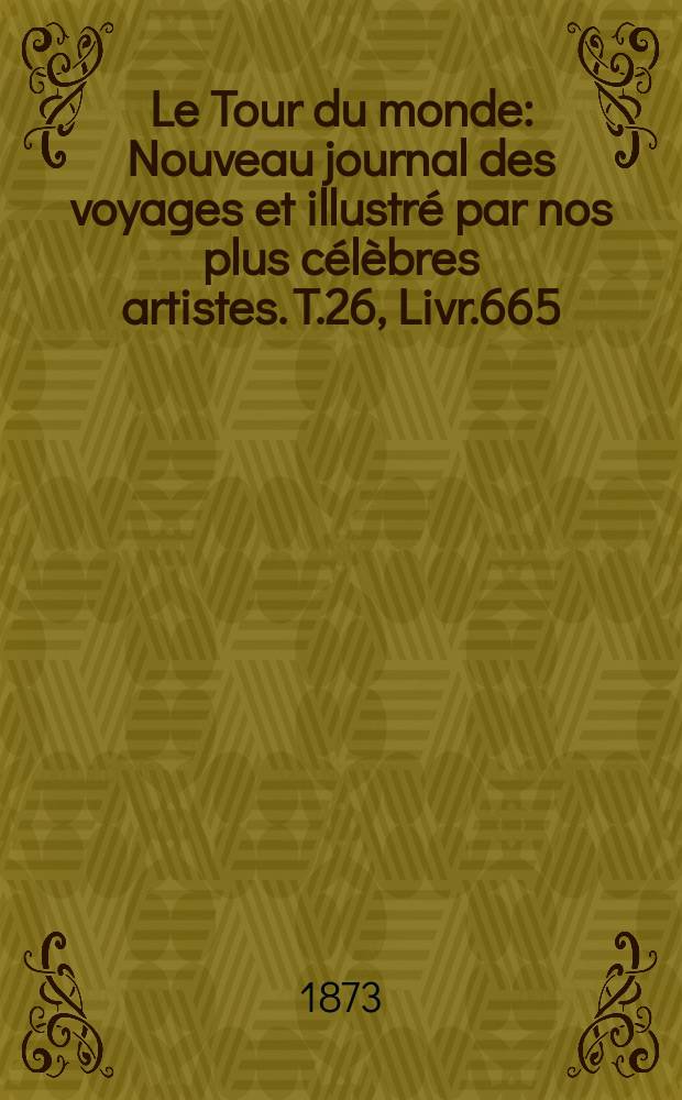 Le Tour du monde : Nouveau journal des voyages et illustré par nos plus célèbres artistes. T.26, Livr.665