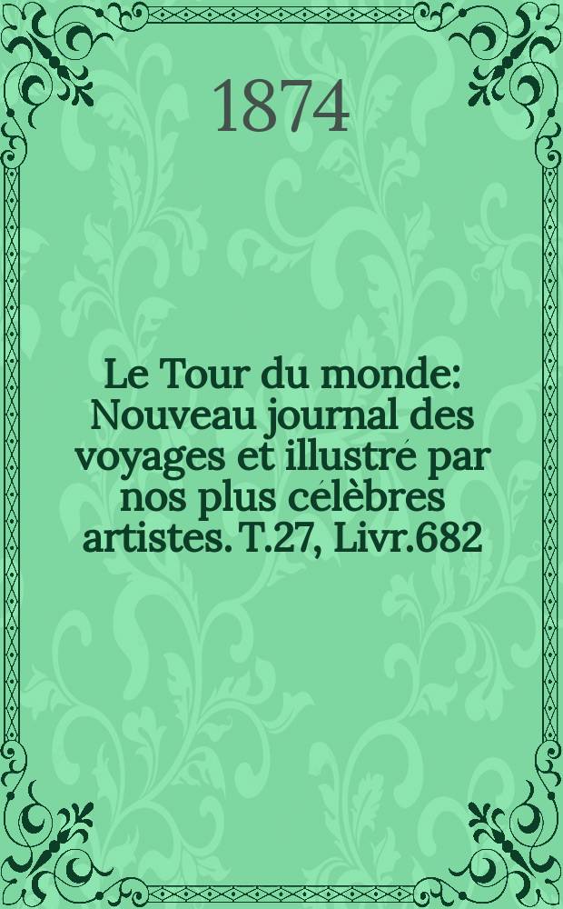 Le Tour du monde : Nouveau journal des voyages et illustré par nos plus célèbres artistes. T.27, Livr.682