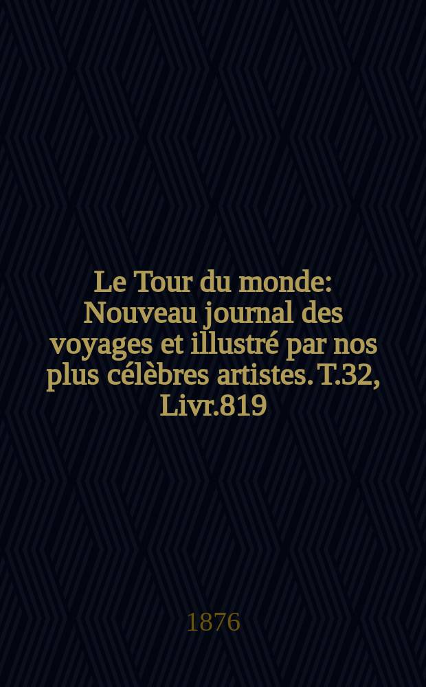 Le Tour du monde : Nouveau journal des voyages et illustré par nos plus célèbres artistes. T.32, Livr.819