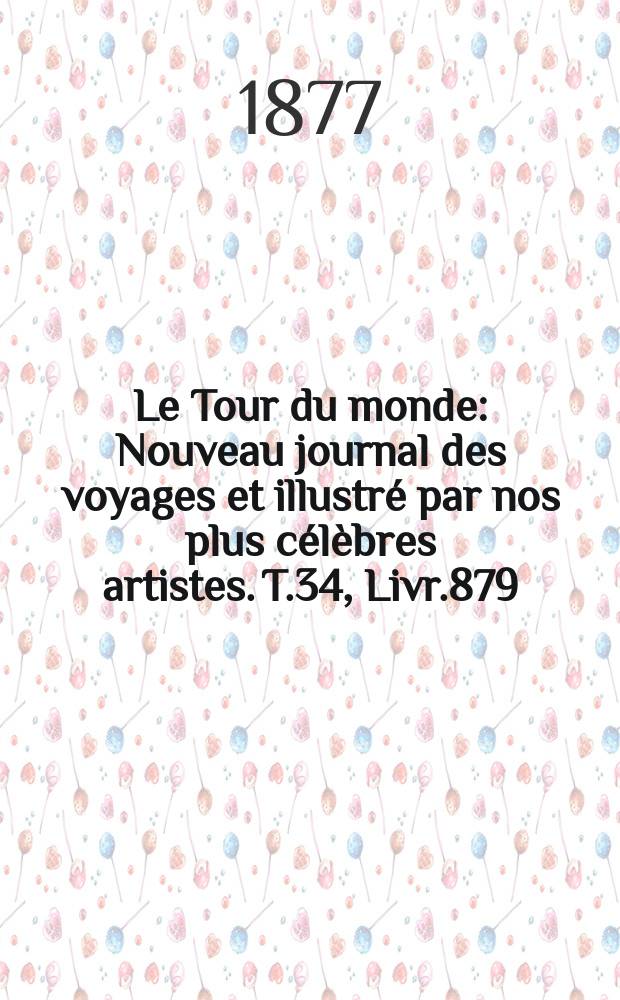 Le Tour du monde : Nouveau journal des voyages et illustré par nos plus célèbres artistes. T.34, Livr.879