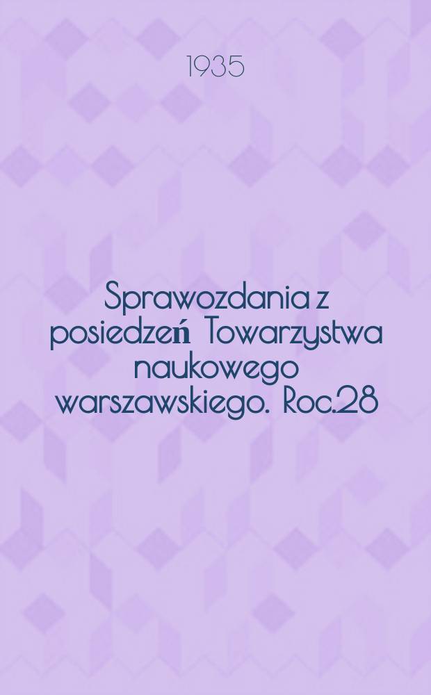Sprawozdania z posiedzeń Towarzystwa naukowego warszawskiego. Roc.28